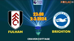 Nhận định bóng đá Fulham vs Brighton 22h00 ngày 2/3