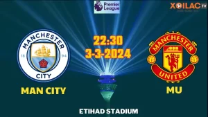 Nhận định bóng đá Man City vs MU 22h30 ngày 3/3/2024